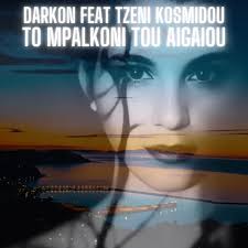 Darkon Feat Tzeni Kosmidou – To mpalkoni tou Aigaiou original mix